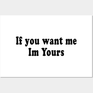 If you want me Im Yours Posters and Art